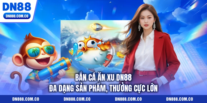 Bắn Cá Ăn Xu DN88 Đa Dạng Sản Phẩm, Thưởng Cực Lớn