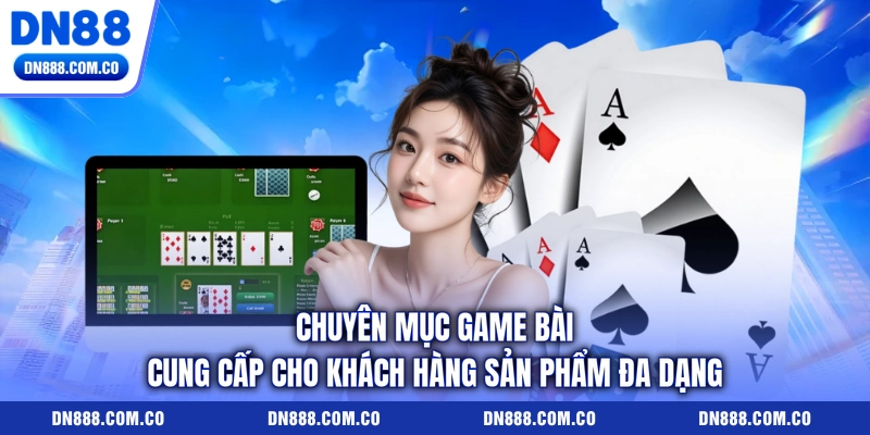 Chuyên mục game bài cung cấp cho khách hàng sản phẩm đa dạng