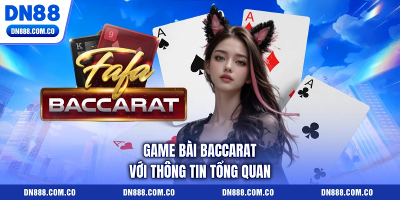 Game bài Baccarat với thông tin tổng quan