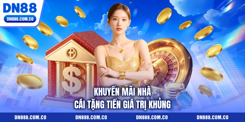 Khuyến mãi nhà cái tặng tiền giá trị khủng