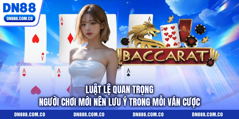 Luật lệ quan trọng người chơi mới nên lưu ý trong mỗi ván cược