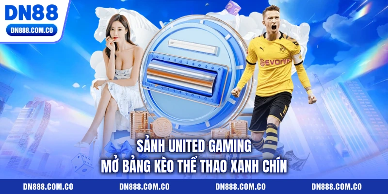 Sảnh United Gaming mở bảng kèo thể thao xanh chín