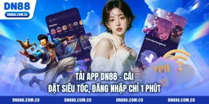 Tải App DN88 - Cài Đặt Siêu Tốc, Đăng Nhập Chỉ 1 Phút