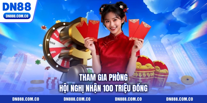 Tham gia phòng hội nghị nhận 100 triệu đồng