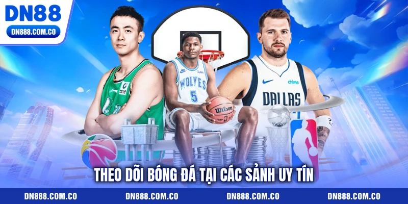 Theo dõi bóng đá tại các sảnh uy tín