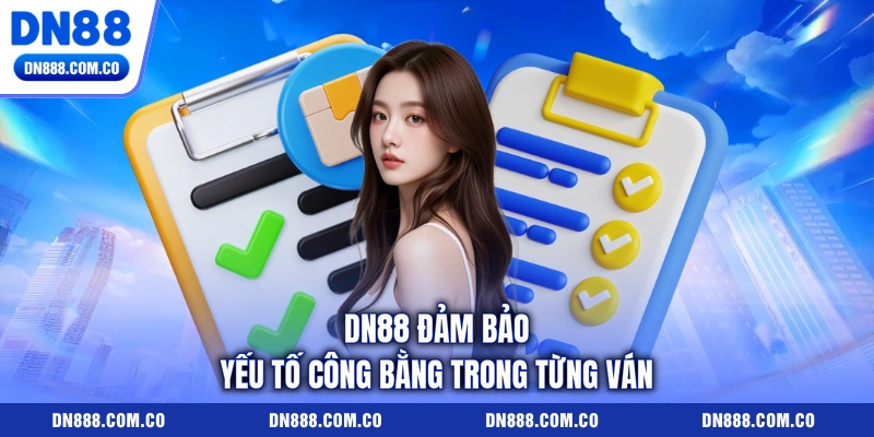 DN88 đảm bảo yếu tố công bằng trong từng ván