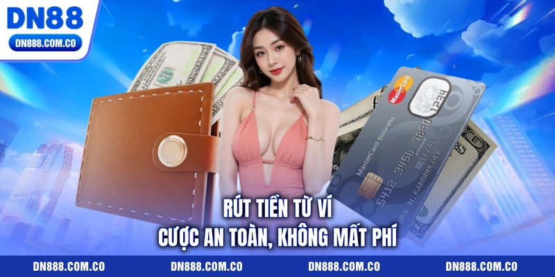 Rút tiền từ ví cược an toàn, không mất phí